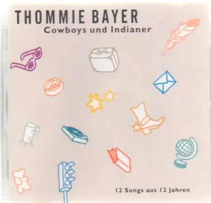 Thommie Bayer - Cowboys Und Indianer - 12 Songs Aus 12 Jahren