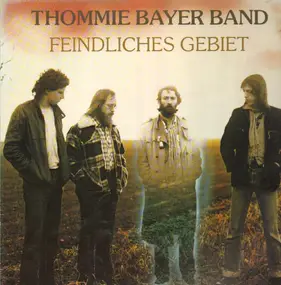 Thommie Bayer Band - Feindliches Gebiet