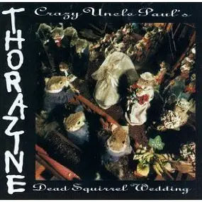 Thorazine - Crazy Uncle Paul's Dead Squirrel Wedding