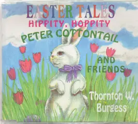 Thornton W. Burgess - Hippity Hoppity: Peter Cottontail And Friends