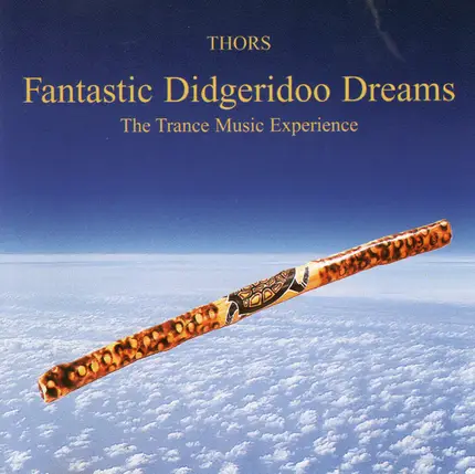 Thors - Fantastic Didgeridoo Dreams (The Trance Music Experience)