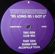 Those Pesky Kids - As Long As I Got U