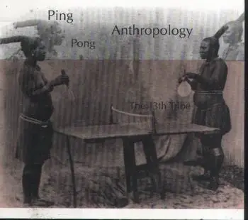 the 13th tribe - ping pong anthropology