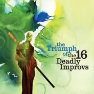 The 16 Deadly Improvs - The Triumph Of The 16 Deadly Improvs