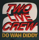 12inch Vinyl Single - The 2 Live Crew - Do Wah Diddy