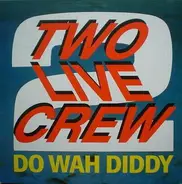 The 2 Live Crew - Do Wah Diddy