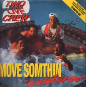 2 Live Crew - Move Somthin' / 'Is What We Are'