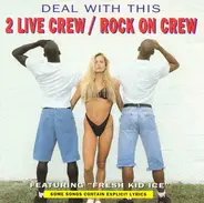 The 2 Live Crew / Rock On Crew Featuring Fresh Kid Ice - Deal with This