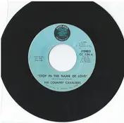 The Country Cavaleers - Stop In The Name Of Love / Now I Can Live Again