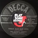 7inch Vinyl Single - The Cowboy Church Sunday School - Those Bad Bad Kids / A Handful Of Sunshine - label variation