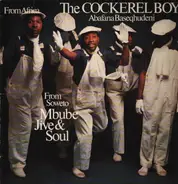 The Cockerel Boys From Africa Abafana Baseqhudeni - From Soweto - Mbube Jive & Soul