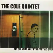the cole quintet - get off your knees the party is over