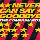 7'' - The Communards - Never Can Say Goodbye / 77' The Great Escape