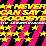 The Communards - Never Can Say Goodbye