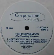 12inch Vinyl Single - The Corporation (The Travelling Wrinklies) - Ain't Nothing But A House Party