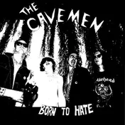 The Cavemen - Born To Hate