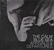 The Calm Blue Sea - Arrivals & Departures