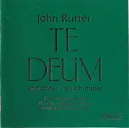 The Cambridge Singers , City Of London Sinfonia Conducted By John Rutter - Te Deum And Other Church Music