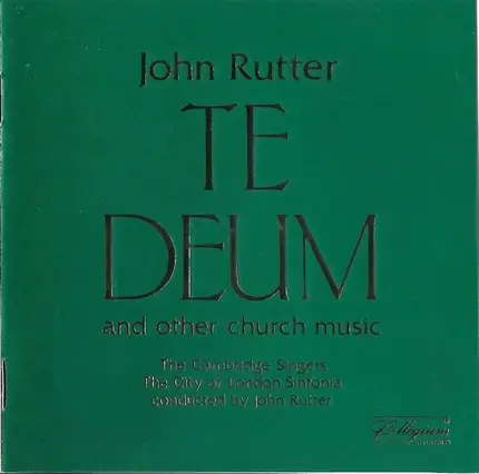 The Cambridge Singers , City Of London Sinfonia Conducted By John Rutter - Te Deum And Other Church Music