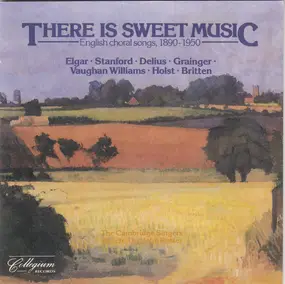 The Cambridge Singers - There Is Sweet Music (English Choral Songs, 1890-1950)
