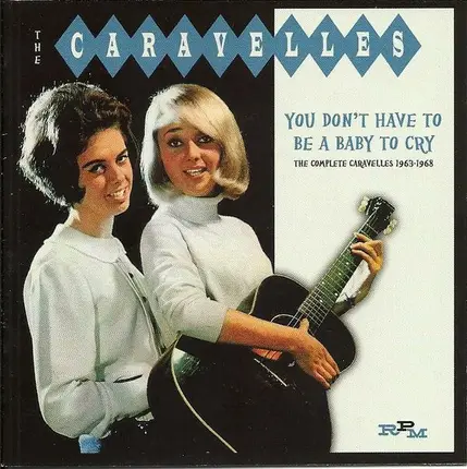 The Caravelles - You Don't Have To Be A Baby To Cry - The Complete Caravelles 1963-1968