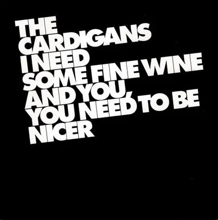 The Cardigans - I Need Some Fine Wine And You, You Need To Be Nicer