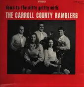 The Carroll County Ramblers - Down To The Nitty Gritty With The Carroll County Ramblers