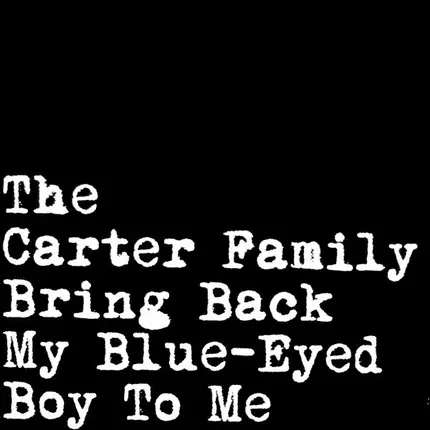 The Carter Family - Bring Back My Blue-Eyed Boy To Me