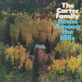 The Carter Family - Home Among The  Hills