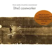 [The] Caseworker - These Weeks Should Be Remembered