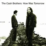 The Cash Brothers - How Was Tomorrow