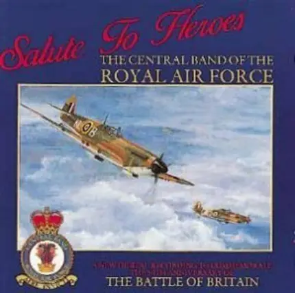 The Central Band Of The Royal Air Force - Salute to Heroes