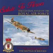 Central Band of the Royal Air Force - Salute to Heroes