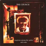 The Church - Magician Among The Spirits And Some