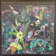 The Church - Eros Zeta And The Perfumed Guitars