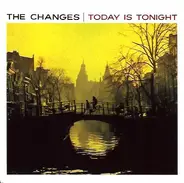 The Changes - Today Is Tonight