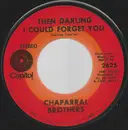 7inch Vinyl Single - The Chaparral Brothers - Then Darling I Could Forget You