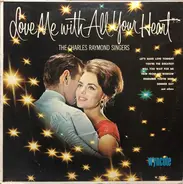 The Charles Raymond Singers - Love Me With All Your Heart