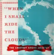 The Chestnut Grove Quartet - When I Shall Ride The Clouds