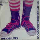 7inch Vinyl Single - The Chi-Lites - Too Good To Be Forgotten