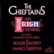 CD - The Chieftains With Roger Daltrey And Nanci Griffith - An Irish Evening (Live At The Grand Opera House, Belfast)