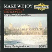 The Choir Of Christ Church Cathedral , Stephen Darlington - Make We Joy (Christmas Music By Holst And Walton)