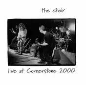 The Choir - Live At Cornerstone 2000