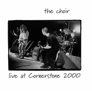 CD - The Choir - Live At Cornerstone 2000