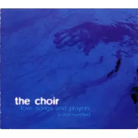 The Choir - Love Songs And Prayers (A Retrospective)