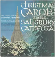 The Choristers And Soloists Of Salisbury Cathedral a.o. - Christmas Carols From Salisbury Cathedral