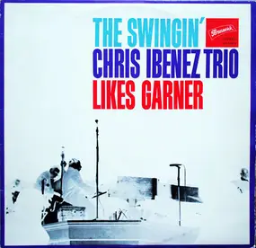 The Chris Ibenez Trio - The Swingin' Chris Ibenez Trio Likes Garner