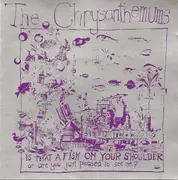 CD - The Chrysanthemums - Is That A Fish On Your Shoulder Or Are You Just Pleased To See Me?