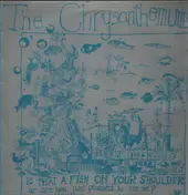The Chrysanthemums - Is That A Fish On Your Shoulder Or Are You Just Pleased To See Me?