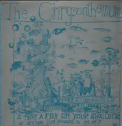 The Chrysanthemums - Is That A Fish On Your Shoulder Or Are You Just Pleased To See Me?